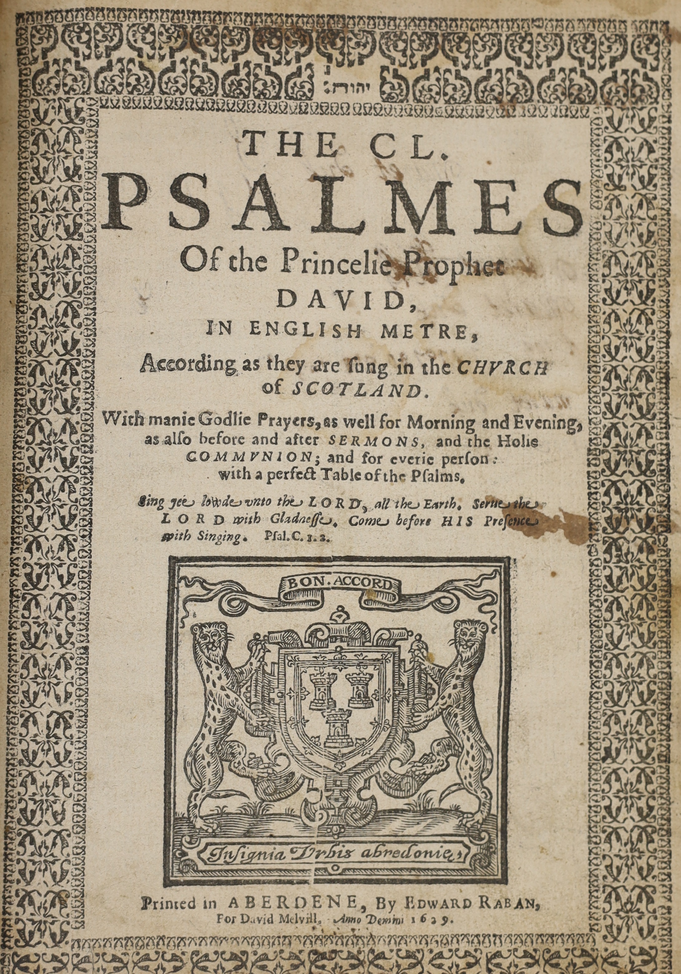 [The rare 'Aberdonian' Scottish Psalms] The CL. Psalmes of the Princelie Prophet David ... According as they are Sung in the Church of Scotland ... title with engraved arms of the City, and all within decorated borders.